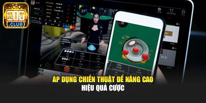 Áp dụng chiến thuật để nâng cao hiệu quả cược