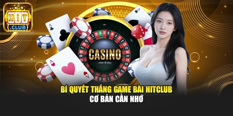 Bí quyết thắng game bài Hitclub cơ bản cần nhớ