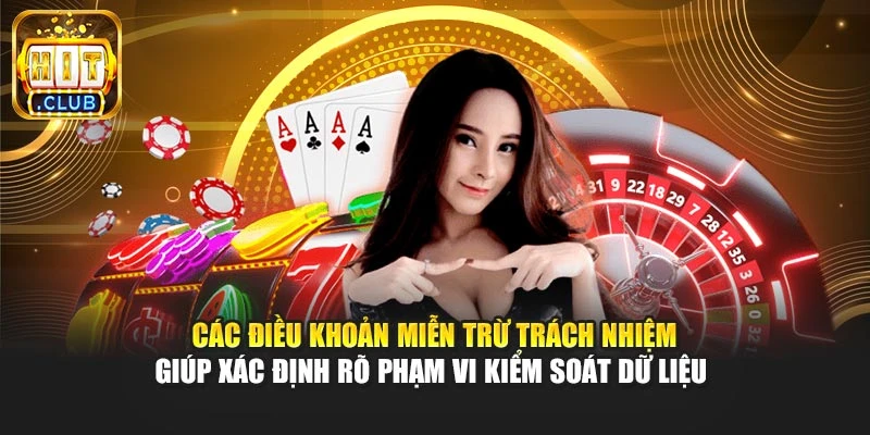 Các điều khoản miễn trừ trách nhiệm giúp xác định rõ phạm vi kiểm soát dữ liệu 