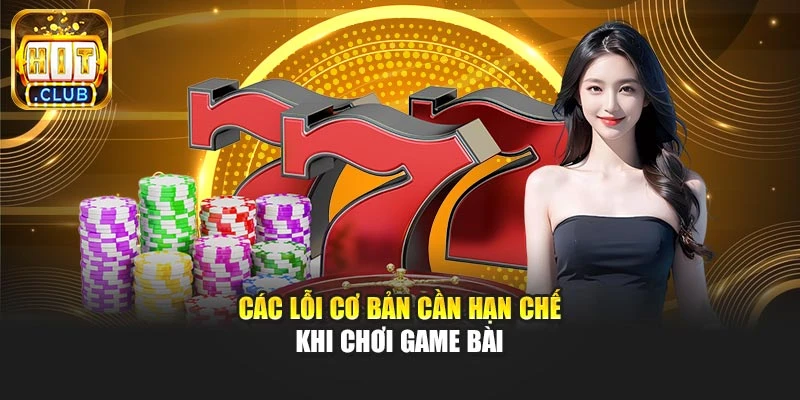 Các lỗi cơ bản cần hạn chế khi chơi game bài