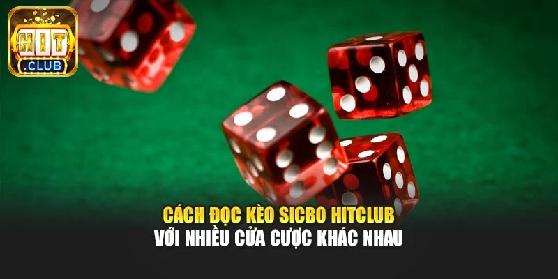 Cách đọc kèo Sicbo Hitclub với nhiều cửa cược khác nhau