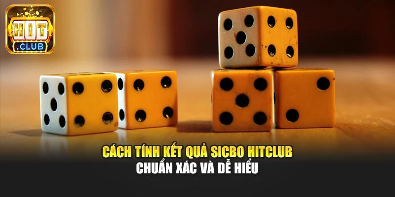 Cách Tính Kết Quả Sicbo Hitclub Chuẩn Xác Và Dễ Hiểu