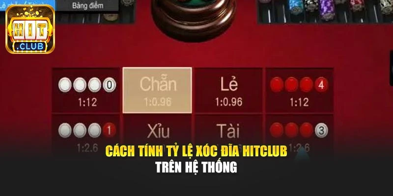 Cách tính tỷ lệ xóc đĩa Hitclub trên hệ thống