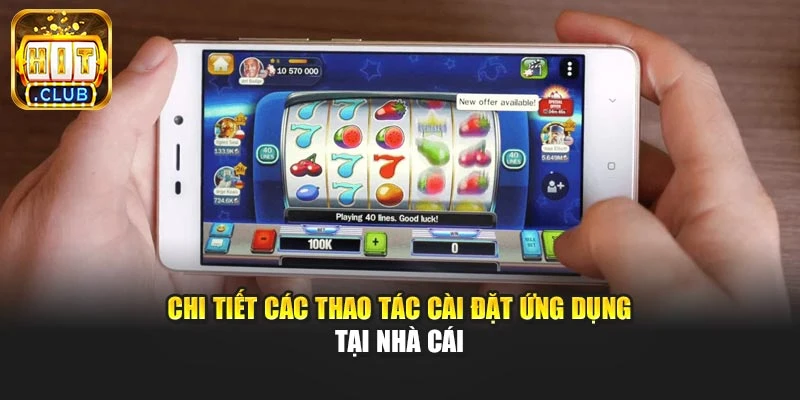 Chi tiết các thao tác cài đặt ứng dụng tại nhà cái