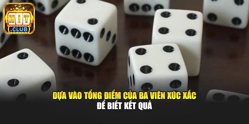 Dựa vào tổng điểm của ba viên xúc xắc để biết kết quả