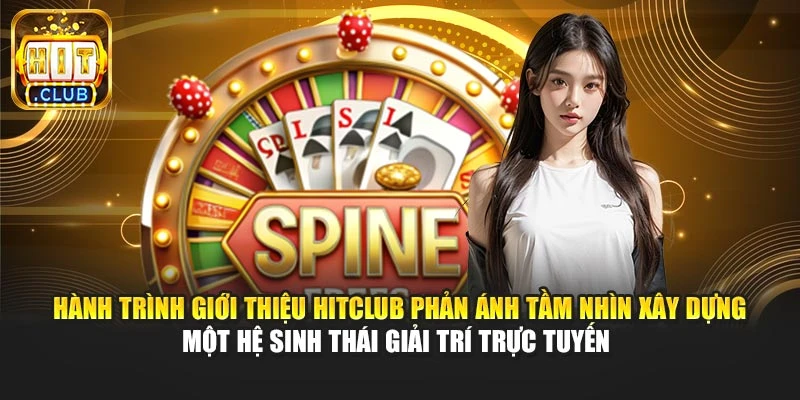 Hành trình giới thiệu Hitclub phản ánh tầm nhìn xây dựng một hệ sinh thái giải trí trực tuyến