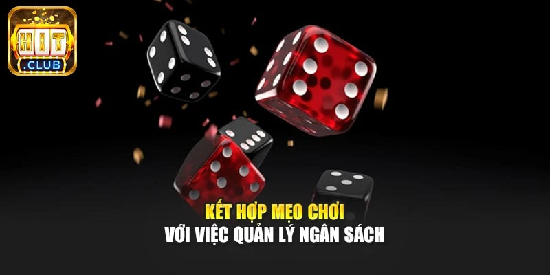 Kết hợp mẹo chơi với việc quản lý ngân sách
