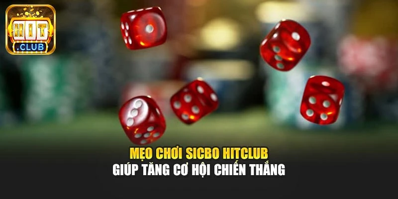Mẹo Chơi Sicbo Hitclub Giúp Tăng Cơ Hội Chiến Thắng