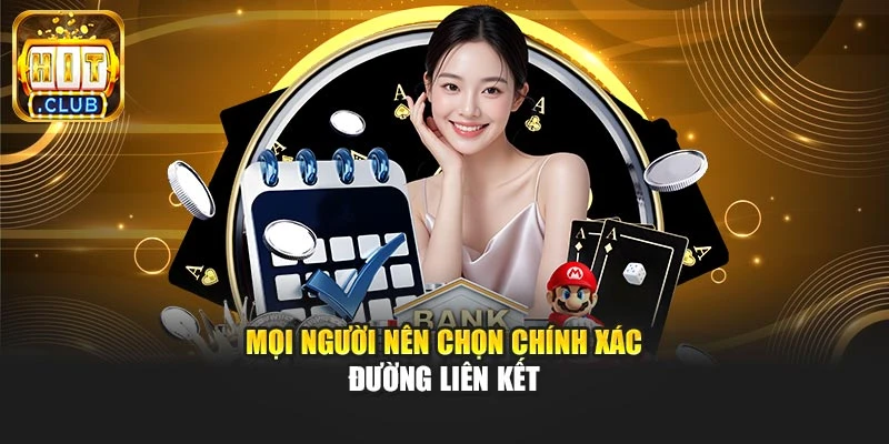 Mọi người nên chọn chính xác đường liên kết