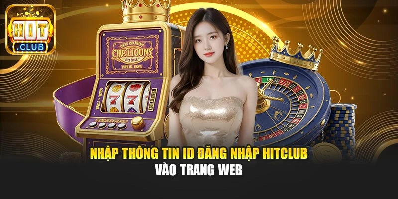 Nhập thông tin ID đăng nhập Hitclub vào trang web