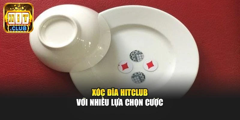 Xóc đĩa Hitclub với nhiều lựa chọn cược