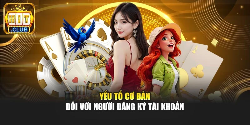 Yếu tố cơ bản đối với người đăng ký tài khoản