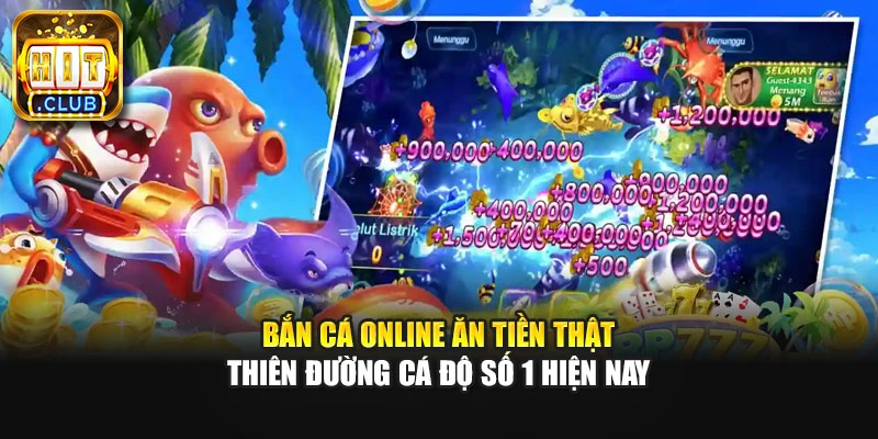 Bắn Cá Online Ăn Tiền Thật - Thiên Đường Cá Độ Số 1 Hiện Nay