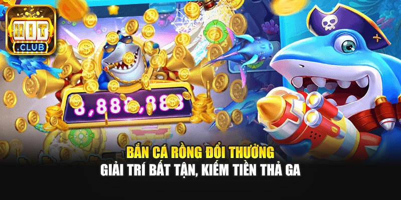 Bắn Cá Rồng Đổi Thưởng| Giải Trí Bất Tận, Kiếm Tiền Thả Ga