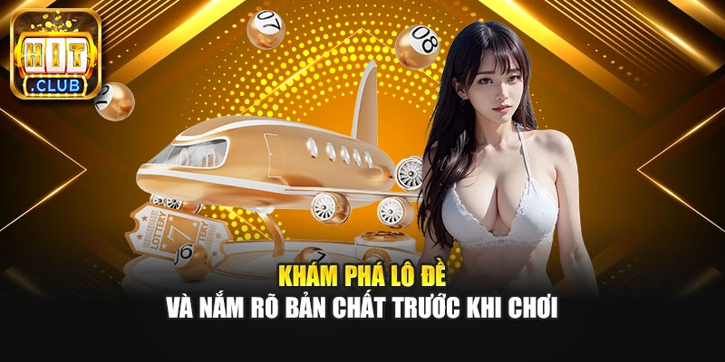 Khám phá lô đề và nắm rõ bản chất trước khi chơ