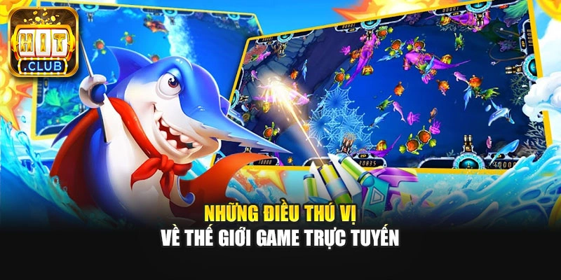 Những điều thú vị về thế giới game trực tuyến