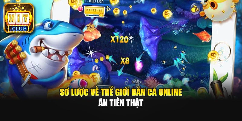 Sơ lược về thế giới bắn cá online ăn tiền thật