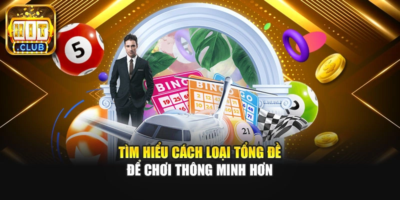 Tìm hiểu cách loại tổng đề để chơi thông minh hơn